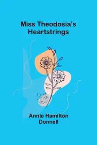 Miss Theodosia's Heartstrings - Donnell Annie Hamilton