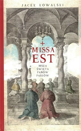 Missa est. Msza święta panów Pasków - Jacek Kowalski