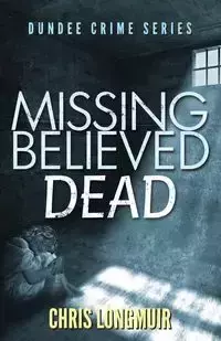 Missing Believed Dead - Chris Longmuir