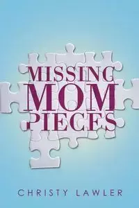 Missing Mom Pieces - Christy Lawler