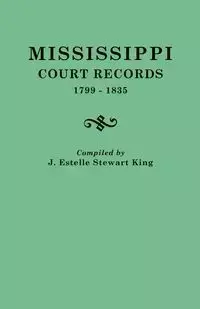 Mississippi Court Records, 1799-1835 - Junie Estelle Stewart King