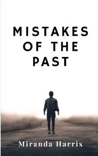 Mistakes of the Past - Harris Miranda