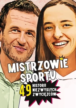 Mistrzowie sportu. 49 historii niezwykłych... - Agnieszka Nożyńska-Demianiuk