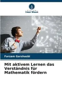 Mit aktivem Lernen das Verständnis für Mathematik fördern - Garshasbi Farzam