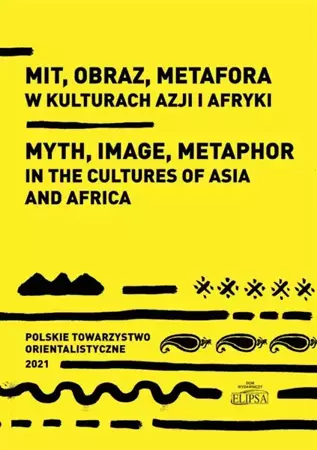 Mit, obraz, metafora w kulturach Azji i Afryki - Marek M. Dziekan, Sylwia Filipowska, Ewa Siemieni