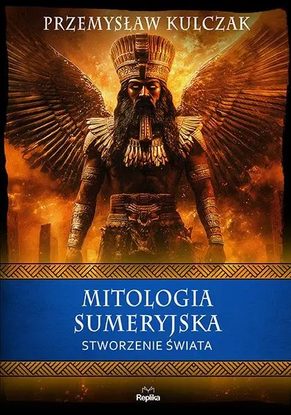 Mitologia sumeryjska. Stworzenie świata - Przemysław Kulczak