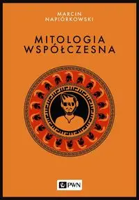 Mitologia współczesna - Marcin Napiórkowski