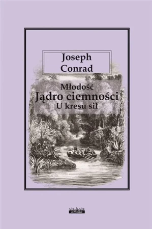 Młodość - Jądro ciemności - U kresu sił - Joseph Conrad