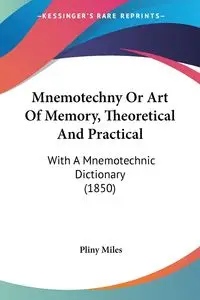 Mnemotechny Or Art Of Memory, Theoretical And Practical - Miles Pliny