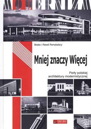 Mniej znaczy Więcej. Perły polskiej architektury.. - Paweł Pomykalski, Beata Pomykalska