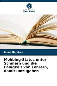 Mobbing-Status unter Schülern und die Fähigkeit von Lehrern, damit umzugehen - Ramirez Jelma