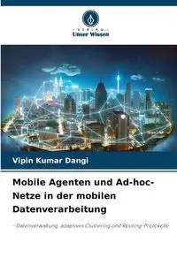 Mobile Agenten und Ad-hoc-Netze in der mobilen Datenverarbeitung - Dangi Vipin Kumar