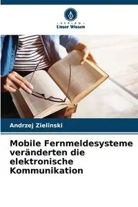 Mobile Fernmeldesysteme veränderten die elektronische Kommunikation - Andrzej Zielinski