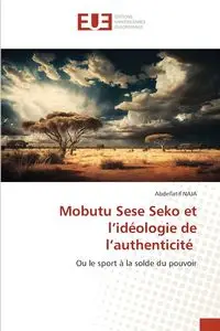 Mobutu Sese Seko et l'idéologie de l'authenticité - Naja Abdellatif