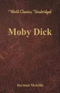 Moby Dick (World Classics, Unabridged) - Herman Melville