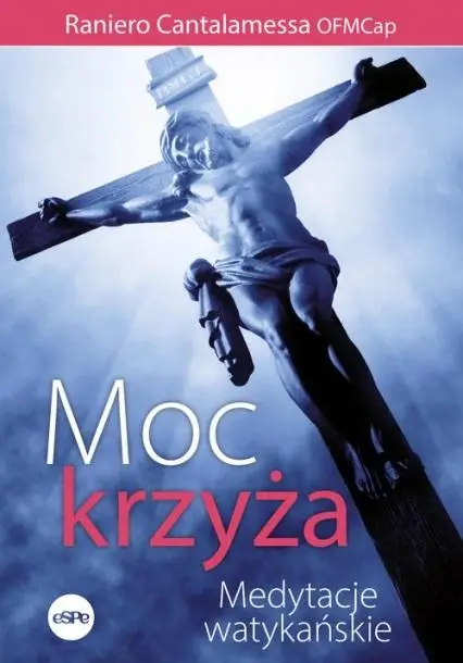 Moc krzyża Medytacje watykańskie - Raniero Cantalamessa OFMCap