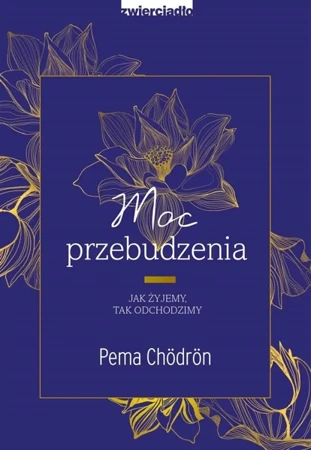 Moc przebudzenia. Jak żyjemy, tak odchodzimy - Pema Chdrn