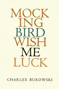 Mockingbird Wish Me Luck - Charles Bukowski