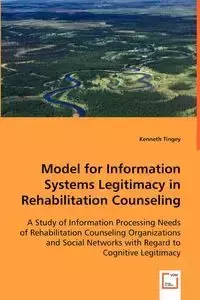 Model for Information Systems Legitimacy in Rehabilitation Counseling - Kenneth Tingey