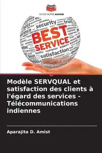 Modèle SERVQUAL et satisfaction des clients à l'égard des services - Télécommunications indiennes - Amist Aparajita D.