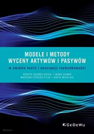 Modele i metody wyceny aktywów i pasywów.. - Dorota Adamek-Hyska, Iwona Kumor, Marzena Strojek