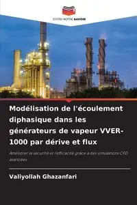 Modélisation de l'écoulement diphasique dans les générateurs de vapeur VVER-1000 par dérive et flux - Ghazanfari Valiyollah