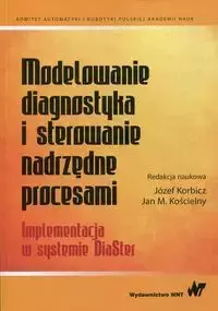 Modelowanie, diagnostyka i sterowanie nadrzędne procesami - Korbicz Józef, Kościelny Jan M.