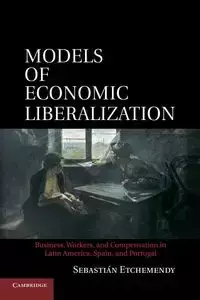 Models of Economic Liberalization - Sebastian Etchemendy