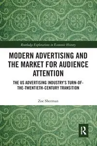 Modern Advertising and the Market for Audience Attention - Sherman Zoe