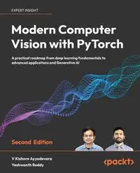 Modern Computer Vision with PyTorch - Second Edition - Ayyadevara V Kishore