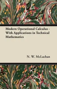 Modern Operational Calculus - With Applications in Technical Mathematics - McLachan N. W.