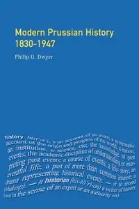 Modern Prussian History - Philip G. Dwyer