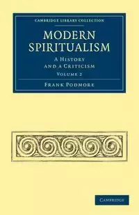 Modern Spiritualism - Volume 2 - Frank Podmore