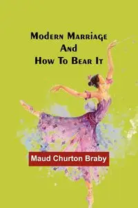 Modern marriage and how to bear it - Maud Braby Churton