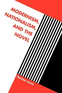 Modernism, Nationalism, and the Novel - Lewis Pericles