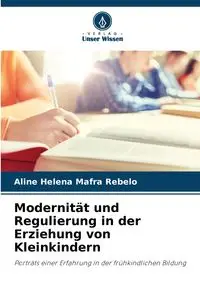 Modernität und Regulierung in der Erziehung von Kleinkindern - Aline Helena Mafra Rebelo