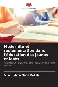 Modernité et réglementation dans l'éducation des jeunes enfants - Aline Helena Mafra Rebelo