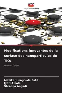 Modifications innovantes de la surface des nanoparticules de TiO₂ - Patil Mallikarjunagouda