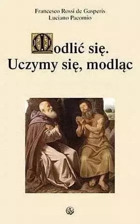 Modlić się. Uczymy się modląc - Fransesco Rossi de Gasperis