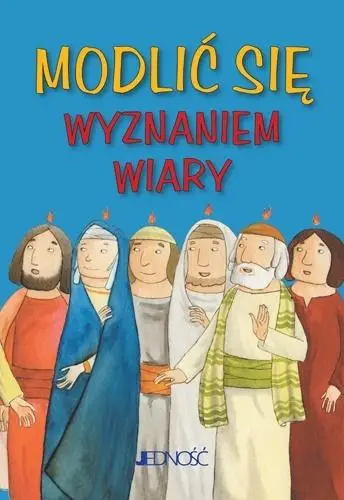 Modlić się Wyznaniem wiary - praca zbiorowa