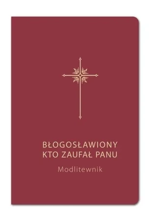 Modlitewnik. Błogosławiony kto zaufał Panu (bordo) - Grzegorz Sochacki (red.), Bogdan Całka (red.)