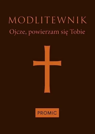 Modlitewnik Ojcze, powierzam się Tobie-ciemny brąz - praca zbiorowa