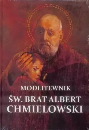 Modlitewnik - Św. Brat Albert Chmielowski - praca zbiorowa