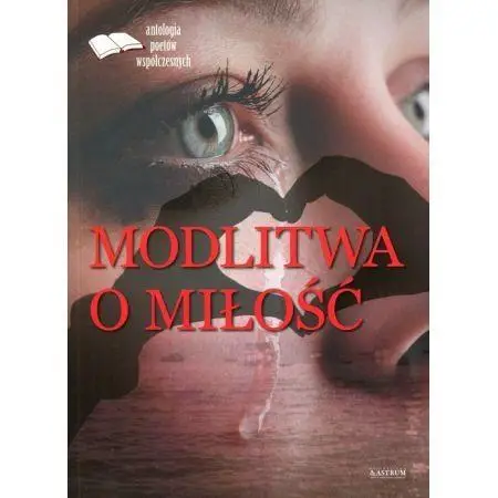 Modlitwa o miłość. Edycja pierwsza. Antologia... - praca zbiorowa