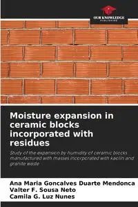 Moisture expansion in ceramic blocks incorporated with residues - Ana Maria Gonçalves Duarte Mendonça