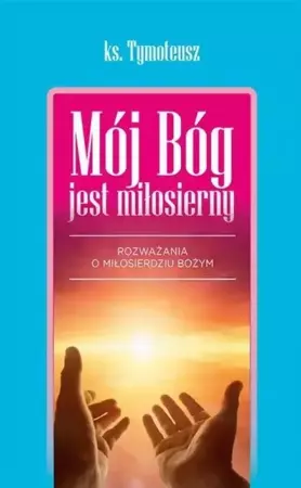 Mój Bóg jest miłosierny - ks. Tymoteusz