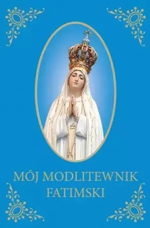 Mój Modlitewnik Fatimski - praca zbiorowa