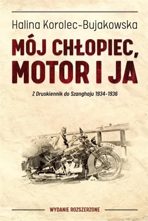 Mój chłopiec, motor i ja. Z Druskiennik do... - Halina Korolec-Bujakowska