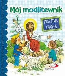 Mój modlitewnik. Modlitwa chłopca - praca zbiorowa