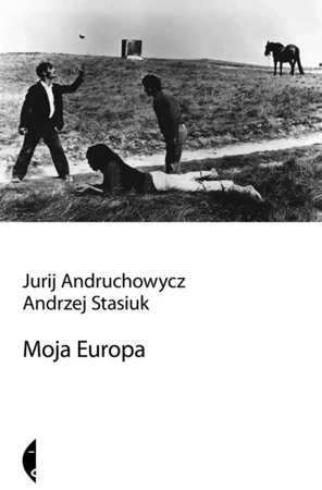 Moja Europa dwa eseje o Europie zwanej środkową - Andrzej Stasiuk